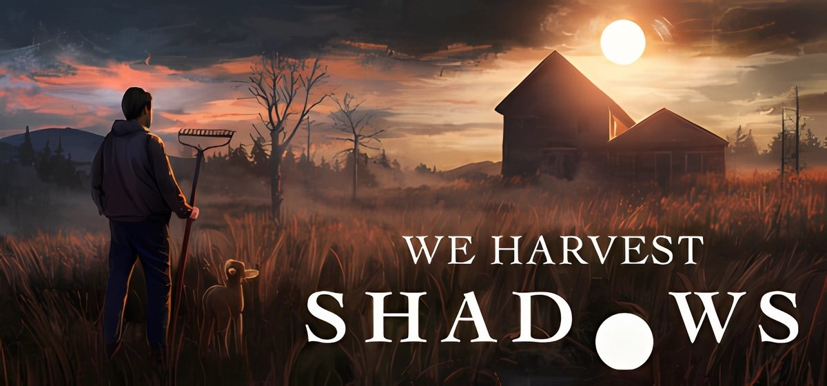 We Harvest Shadows